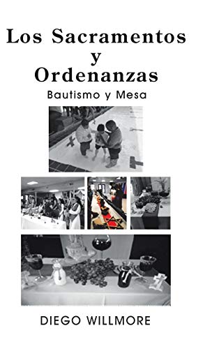 Los Sacramentos Y Ordenanzas: Bautismo Y Mesa