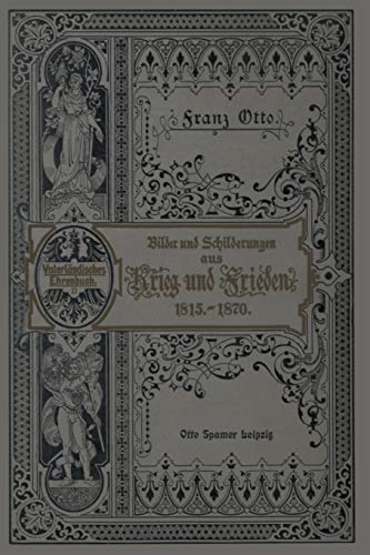Fünfzig Jahre aus Preußens und Deutschlands Geschichte: Bilder und Schilderungen aus Krieg und Frieden während der Jahre 1816–1870