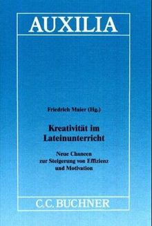 Auxilia / Kreativität im Lateinunterricht: Unterrichtshilfen für den Lateinlehrer / Neue Chancen zur Steigerung von Effizienz und Motivation