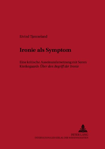 Ironie als Symptom: Eine kritische Auseinandersetzung mit Søren Kierkegaards Über den Begriff der Ironie (Texte und Untersuchungen zur Germanistik und Skandinavistik)