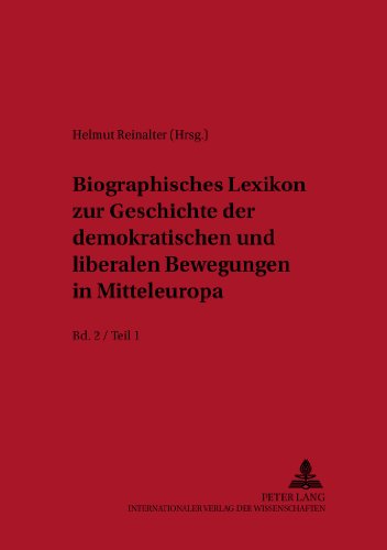 Biographisches Lexikon zur Geschichte der demokratischen und liberalen Bewegungen in Mitteleuropa- Bd. 2 / Teil 1 (Schriftenreihe der internationalen ... Bewegung in Mitteleuropa 1770-1850)