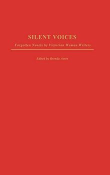 Silent Voices: Forgotten Novels by Victorian Women Writers (Contributions in Women's Studies)