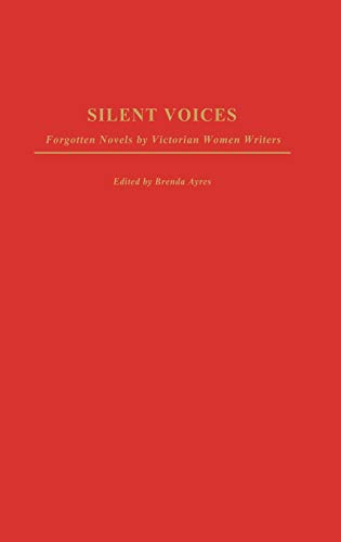 Silent Voices: Forgotten Novels by Victorian Women Writers (Contributions in Women's Studies)