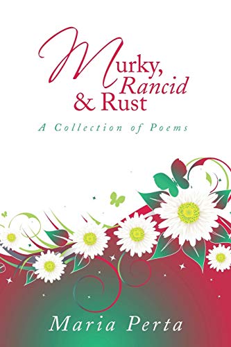 Murky, Rancid & Rust: A Collection of Poems