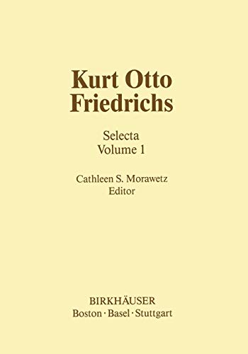 Kurt Otto Friedrichs: Selecta Volume 1 (Contemporary Mathematicians)