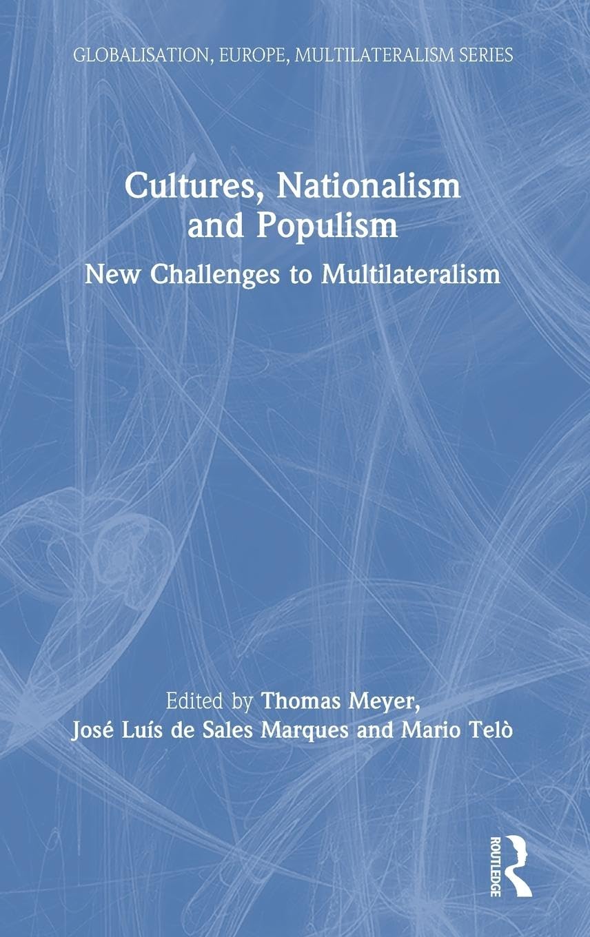 Cultures, Nationalism and Populism: New Challenges to Multilateralism (Globalisation, Europe, and Multilateralism)