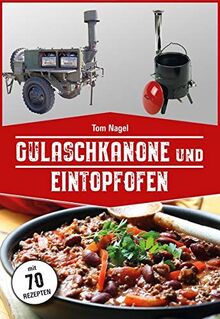 Gulaschkanone und Eintopfofen: Mit 70 Rezepten