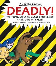 Deadly!: The Truth About the Most Dangerous Creatures on Earth (Animal Science)