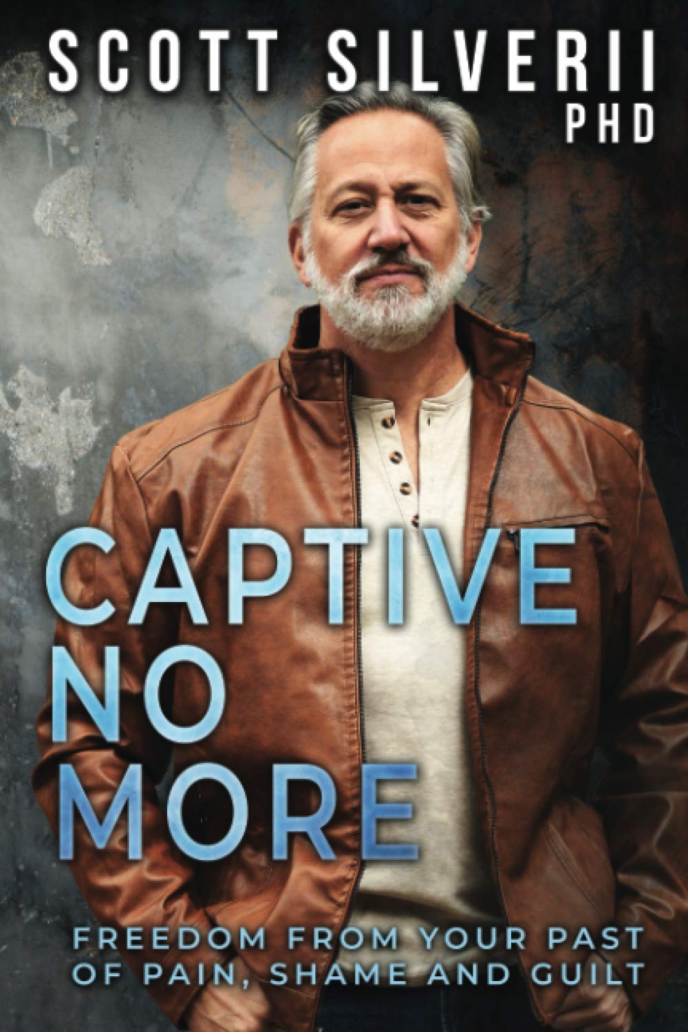 Captive No More: Freedom From Your Past of Pain, Shame and Guilt