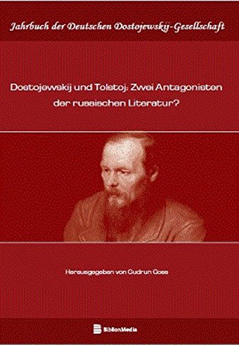 Dostojewskij und Tolstoj: Zwei Antagonisten der russischen Literatur? (Jahrbuch der Deutschen Dostojewskij-Gesellschaft, Band 22)