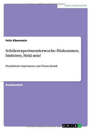 Schülerexperimentierwoche: Hinkommen, hinhören, Held sein!: Physikalische Experimente zum Thema Akustik