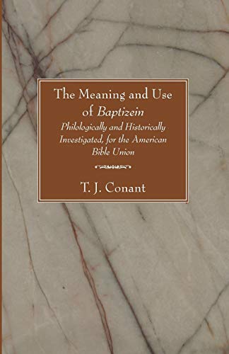 The Meaning and Use of Baptizein: Philologically and Historically Investigated, for the American Bible Union