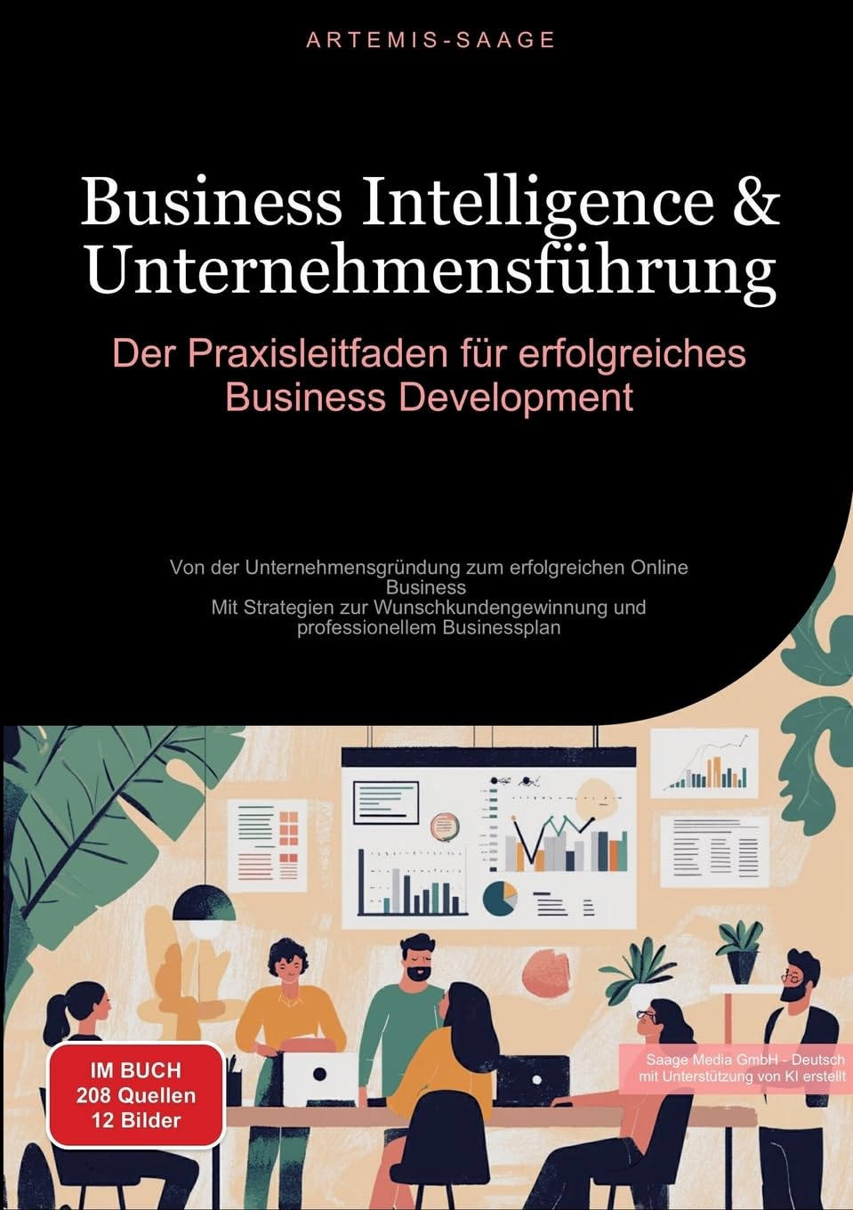 Business Intelligence & Unternehmensführung: Der Praxisleitfaden für erfolgreiches Business Development: Von der Unternehmensgründung zum ... und professionellem Businessplan