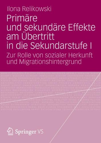 Primäre und sekundäre Effekte am Übertritt in die Sekundarstufe I: Zur Rolle von sozialer Herkunft und Migrationshintergrund (German Edition)