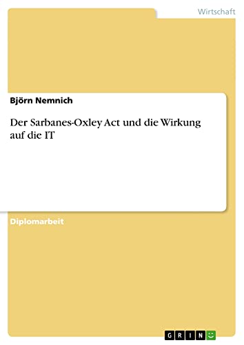 Der Sarbanes-Oxley Act und die Wirkung auf die IT: Diplomarbeit