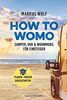 HOW TO WOMO: Camper, Van & Wohnmobil für Einsteiger - Planen, packen, durchstarten!