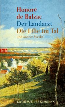 Die Menschliche Komödie 10. Der Landarzt, Die Lilie im Tal und andere Werke.