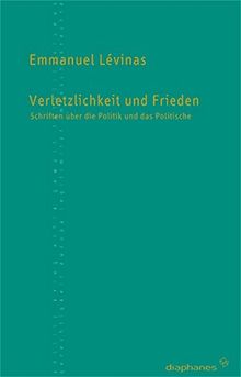 Verletzlichkeit und Frieden: Schriften über die Politik und das Politische