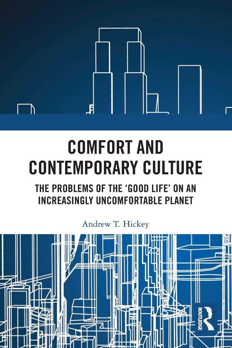 Comfort and Contemporary Culture: The problems of the 'good life' on an increasingly uncomfortable planet