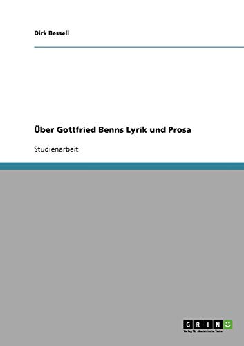 Über Gottfried Benns Lyrik und Prosa