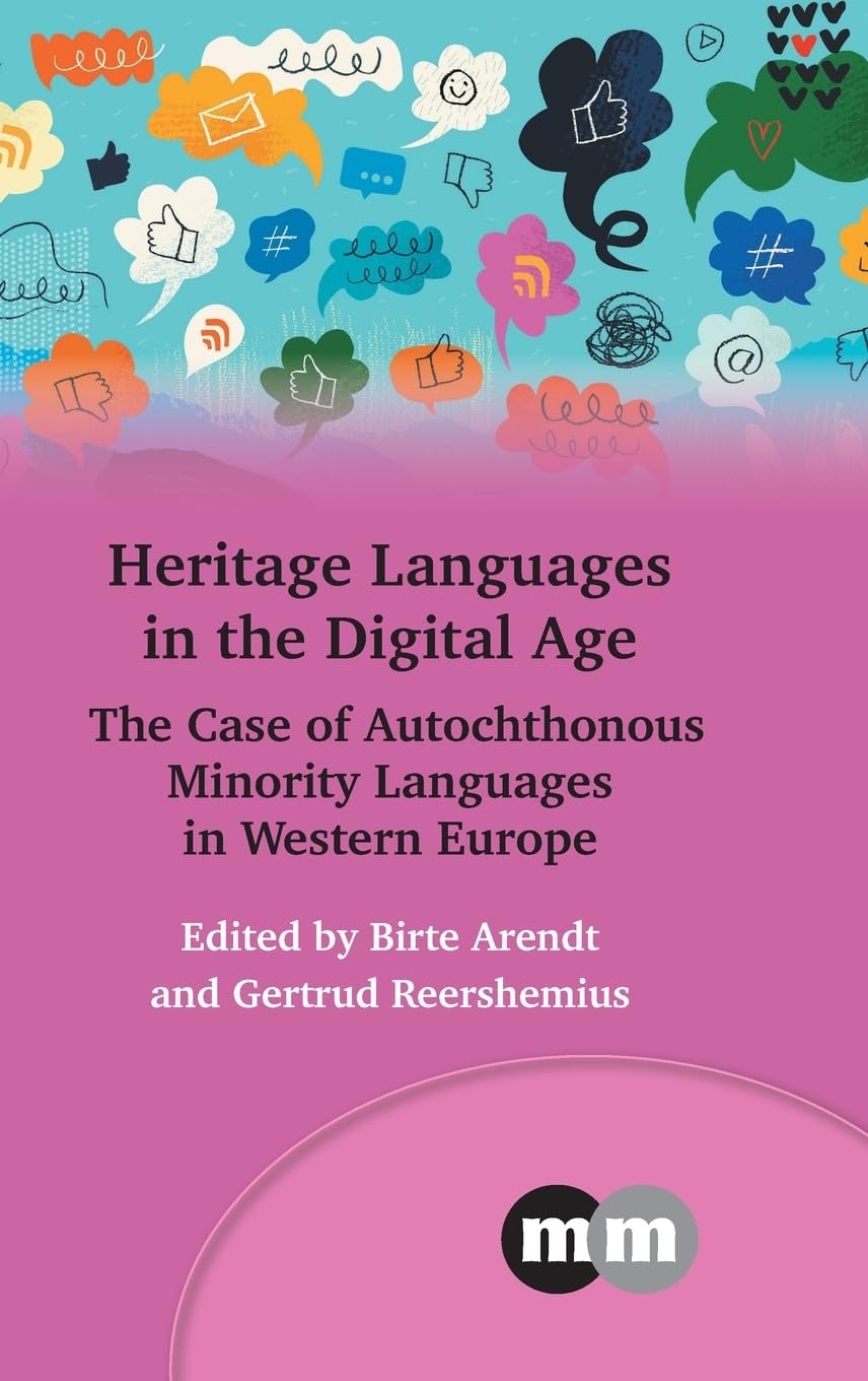 Heritage Languages in the Digital Age: The Case of Autochthonous Minority Languages in Western Europe (Multilingual Matters, 177)