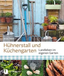 Hühnerstall und Küchengarten - Landleben im eigenen Garten