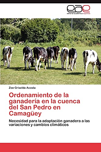 Ordenamiento de la ganadería en la cuenca del San Pedro en Camagüey: Necesidad para la adaptación ganadera a las variaciones y cambios climáticos