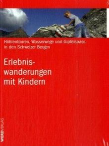 Erlebniswanderungen mit Kindern: Höhlentouren, Wasserwege und Gipfelspass in den Schweizer Bergen