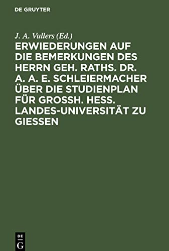 Erwiederungen auf die Bemerkungen des Herrn Geh. Raths. Dr. A. A. E. Schleiermacher über die Studienplan für Grossh. Hess. Landes-Universität zu Giessen