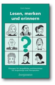 Lesen, merken und erinnern: Übungen für Vergessliche und Ratschläge für Angehörige und Therapeuten