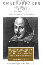 From Playhouse to Printing House: Drama and Authorship in Early Modern England (Cambridge Studies in Renaissance Literature and Culture, Band 36)