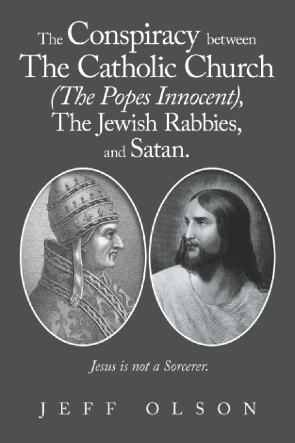 The Conspiracy between The Catholic Church (The Popes Innocent), The Jewish Rabbies, and Satan.