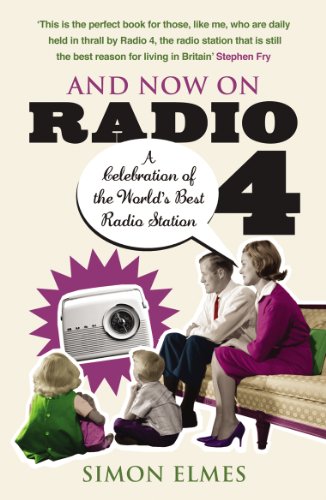 And Now On Radio 4: A Birthday Celebration of the World's Best Radio Station: A Celebration of the World's Best Radio Station