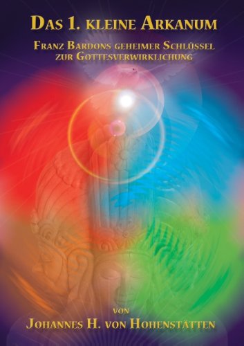 Das 1. kleine Arkanum: Franz Bardons geheimer Schlüssel zur Gottesverwirklichung