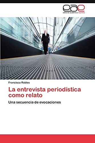 La entrevista periodística como relato: Una secuencia de evocaciones