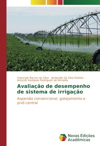 Avaliação de desempenho de sistema de irrigação: Aspersão convencional, gotejamento e pivô central