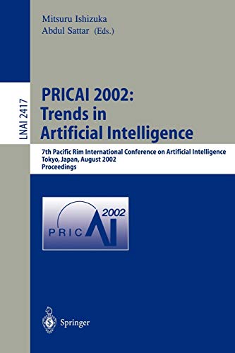PRICAI 2002: Trends in Artificial Intelligence: 7th Pacific Rim International Conference on Artificial Intelligence, Tokyo, Japan, August 18-22, 2002. ... Notes in Computer Science, 2417, Band 2417)