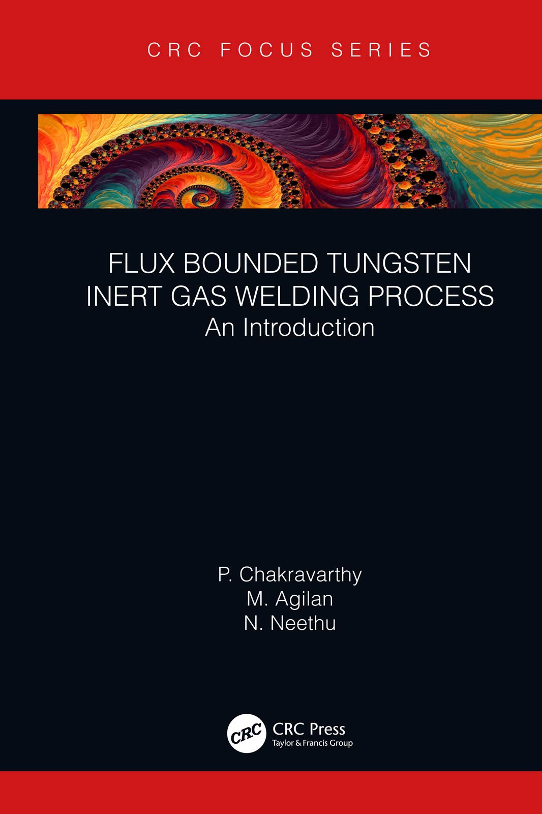 Flux Bounded Tungsten Inert Gas Welding Process: An Introduction (CRC Focus)