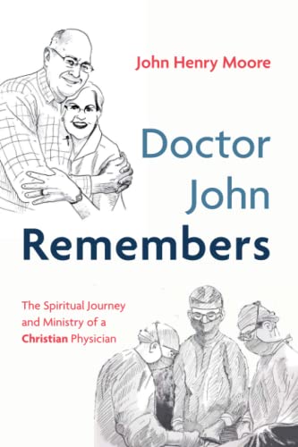 Doctor John Remembers: The Spiritual Journey and Ministry of a Christian Physician