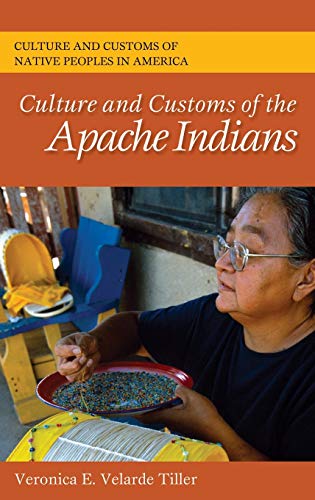 Culture and Customs of the Apache Indians (Culture and Customs of Native Peoples in America)