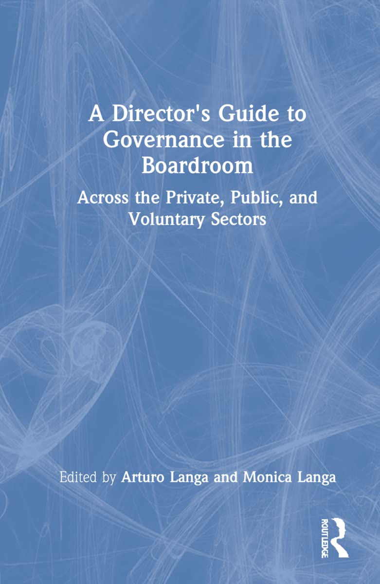 A Director's Guide to Governance in the Boardroom: Across the Private, Public, and Voluntary Sectors