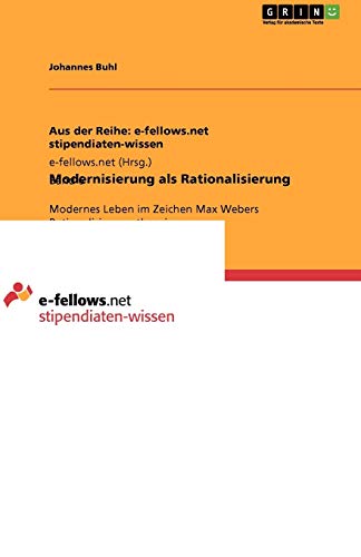Modernisierung als Rationalisierung: Modernes Leben im Zeichen Max Webers Rationalisierungstheorie