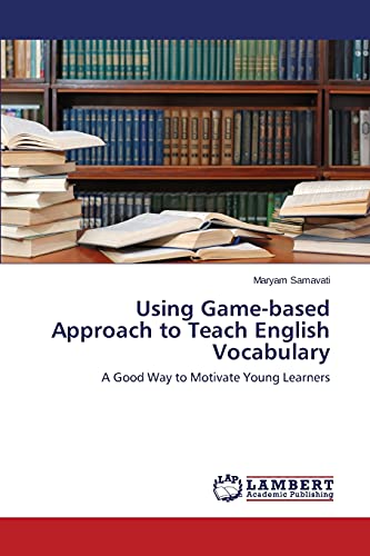 Using Game-based Approach to Teach English Vocabulary: A Good Way to Motivate Young Learners