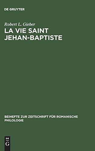La vie Saint Jehan-Baptiste: A critical edition of an old French poem of the early fourteenth century (Beihefte zur Zeitschrift für romanische Philologie, 164, Band 164)