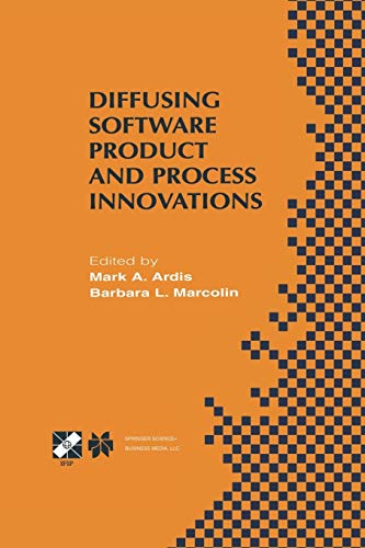 Diffusing Software Product and Process Innovations: IFIP TC8 WG8.6 Fourth Working Conference on Diffusing Software Product and Process Innovations ... and Communication Technology, 59, Band 59)