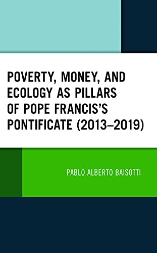 Poverty, Money, and Ecology as Pillars of Pope Francis' Pontificate (2013-2019)