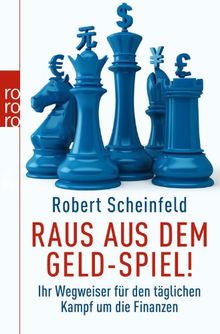 Raus aus dem Geld-Spiel!: Ihr Wegweiser für den täglichen Kampf um die Finanzen