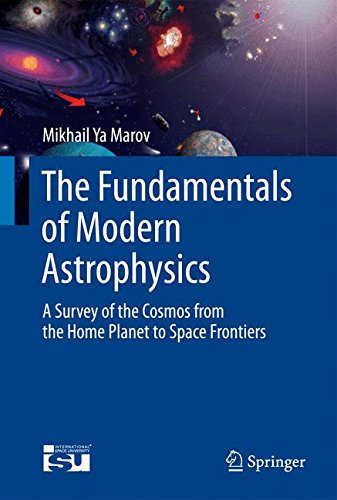 The Fundamentals of Modern Astrophysics: A Survey of the Cosmos from the Home Planet to Space Frontiers (Springerbriefs in Astronomy)