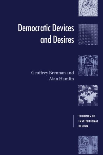 Democratic Devices and Desires (Theories of Institutional Design)
