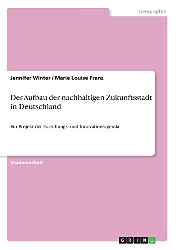 Der Aufbau der nachhaltigen Zukunftsstadt in Deutschland: Ein Projekt der Forschungs- und Innovationsagenda